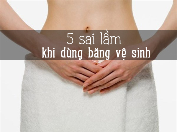 Điểm danh những thói quen sai lầm dùng băng vệ sinh gây bệnh phụ khoa